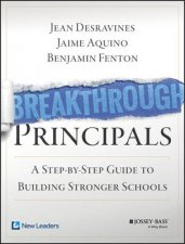 Breakthrough Principals A StepByStep Guide To Building Stronger Schools