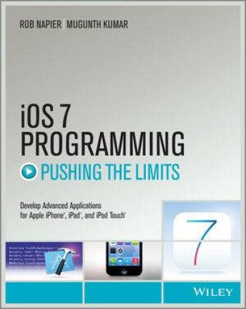 iOS 7 Programming: Pushing the Limits by Rob Napier & Mugunth Kumar