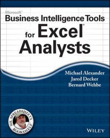 Microsoft Business Intelligence Tools for Excel Analysts by Michael Alexander & Jared Decker & Bernard Wehbe