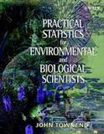 WCLS Practical Statistics for Environmental and Biological Scientists by John Townend