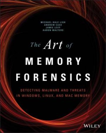 The Art of Memory Forensics by Michael Hale Ligh & Andrew Case & Jamie Levy & Aaron Walters