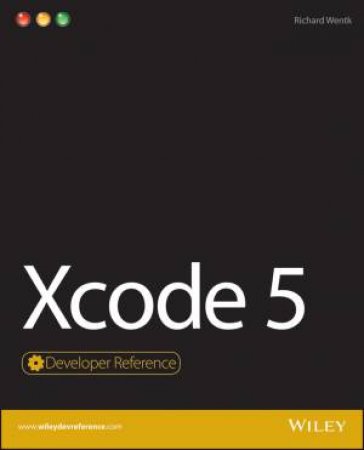 Xcode 5 Developer Reference by Richard Wentk