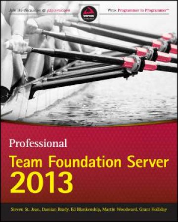 Professional Team Foundation Server 2013 by Steven St. Jean & Damian Brady & Ed Blankenship &