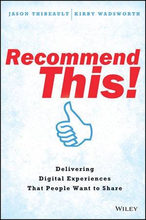 Recommend This! Delivering Digital Experiences That People Want to Share by Jason Thibeault