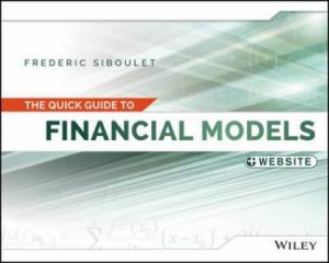 The Quick Guide to Financial Models + Website by Frederic Siboulet