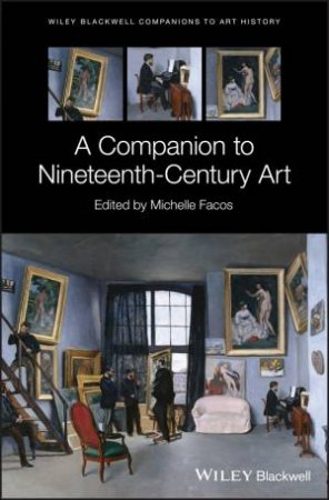 A Companion To Nineteenth-Century Art by Michelle Facos