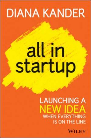 All in Startup: Launching a new idea when everything is on the line by Diana Kander