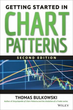 Getting Started in Chart Patterns (2nd Edition) by Thomas N. Bulkowski