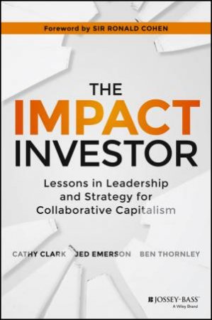 The Impact Investor by Cathy Clark & Jed Emerson & Ben Thornley