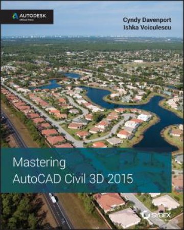 Mastering AutoCAD Civil 3D 2015 by Cyndy Davenport & Ishka Voiculescu