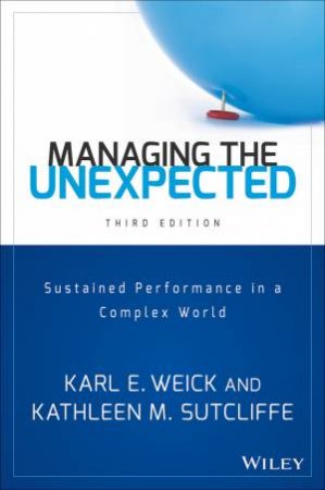 Managing the Unexpected, 3rd Edition by Karl E. Weick & Kathleen M. Sutcliffe