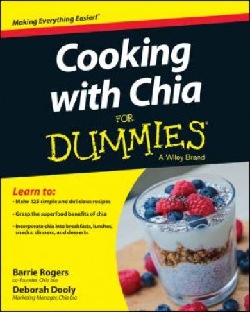 Cooking with Chia for Dummies by Barrie Rogers & Debbie Dooly