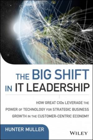 The Big Shift in It Leadership by Hunter Muller