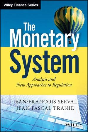 The Monetary System - Analysis and New Approaches to Regulation by Jean-Francois Serval & Jean-Pascal Tranie