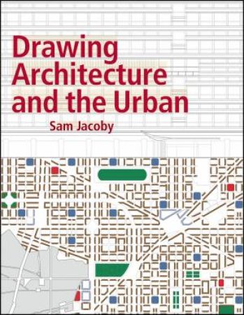 Drawing Architecture And The Urban by Sam Jacoby