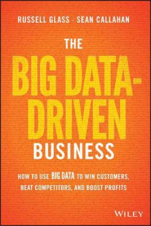 The Big Data-driven Business by Russell Glass & Sean Callahan