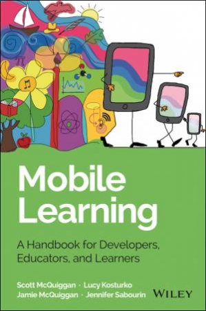 Mobile Learning by Scott McQuiggan & Jamie McQuiggan & Jennifer Sabou