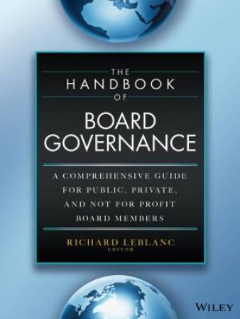 The Handbook Of Board Governance: A Comprehensive Guide For Public, Private And Not-For-Profit Board Members by Richard Leblanc