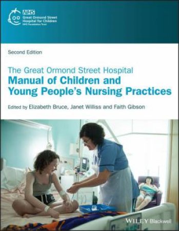 The Great Ormond Street Hospital Manual of Children and Young People's Nursing Practices by Elizabeth Bruce & Janet Williss & Faith Gibson