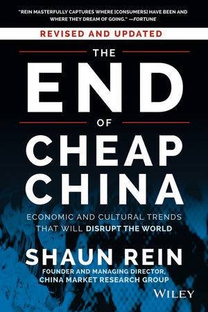 The End of Cheap China: Economic and Cultural Trends that Will Disrupt the World by Shaun Rein