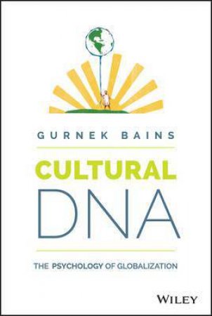 Cultural DNA: The Psychology of Globalization by Gurnek Bains