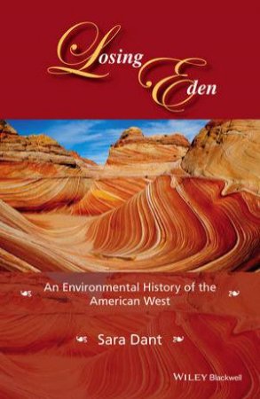 Losing Eden: An Environmental History of the American West by Sara Dant