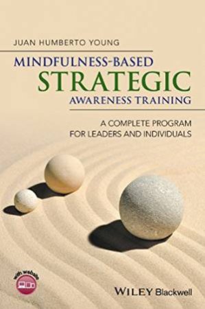 Mindfulness-Based Strategic Awareness Training: A Complete Program For Leaders And Individuals by Juan Humberto Young