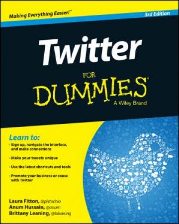 Twitter for Dummies - 3rd Ed. by Laura Fitton & Anum Hussain & Brittany Leaning