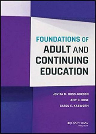 Foundations Of Adult And Continuing Education by Jovita M. Ross-Gordon & Amy D. Rose & Carol E. Kasworm