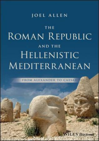 The Roman Republic And The Hellenistic Mediterranean by Joel Allen