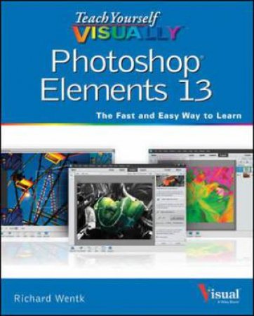 Teach Yourself Visually Photoshop Elements 13 by Richard Wentk