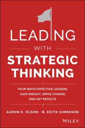Leading with Strategic Thinking by Aaron K. Olson & B. Keith Simerson
