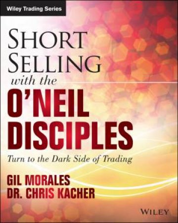 Short-selling with the O'Neil Disciples by Gil Morales & Chris Kacher