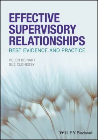 Effective Supervisory Relationships by Helen Beinart & Susan Clohessy