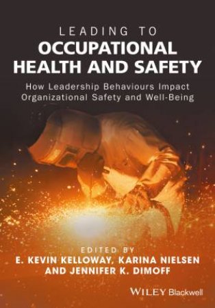 Leading To Occupational Health And Safety by E. Kevin Kelloway & Karina Nielsen & Jennifer K. Dimoff