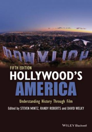 Hollywood's America by Steven Mintz & Randy W. Roberts & David Welky