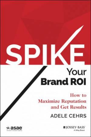 Spike Your Brand Roi by Adele R. Cehrs