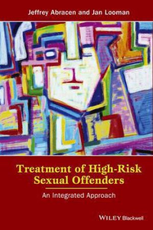 Treatment of High-risk Sexual Offenders by Jeffrey Abracen & Jan Looman