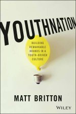 Youthnation Building Remarkable Brands in a YouthDriven Culture