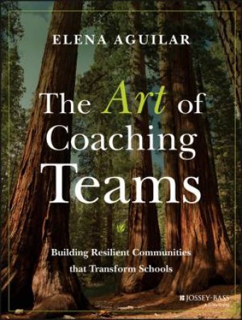 The Art Of Coaching Teams by Elena Aguilar