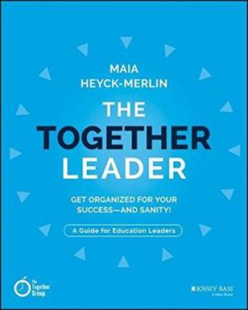 The Together Leader: Get Organized For Your Success - And Sanity! by Maia Heyck-Merlin