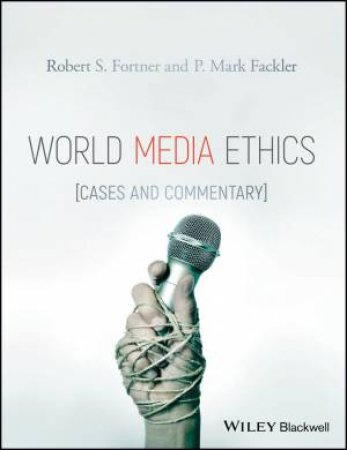 World Media Ethics by Robert S. Fortner & P. Mark Fackler