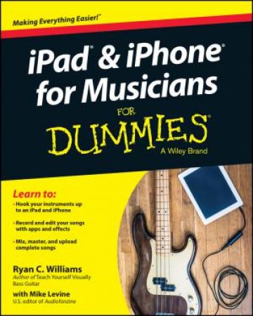 Ipad & Iphone for Musicians for Dummies by Ryan C. Williams & Mike Levine