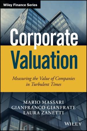 Corporate Valuation: Measuring The Value Of Companies In Turbulent Times by Mario Massari & Gianfranco Gianfrate & Laura Zanetti