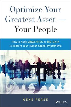 Optimize Your Greatest Asset - Your People by Gene Pease