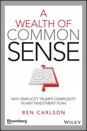 A Wealth of Common Sense by Ben Carlson