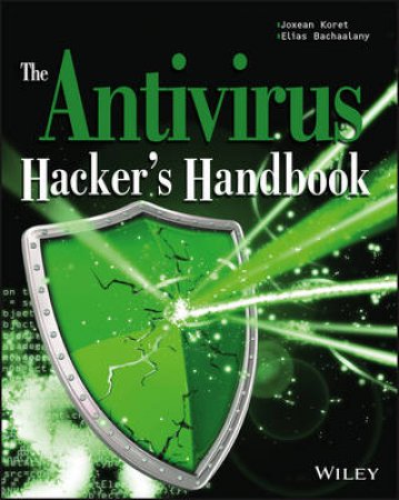 The Antivirus Hacker's Handbook by Joxean Koret & Elias Bachaalany