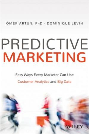 Predictive Marketing by Omer Artun & Dominique Levin