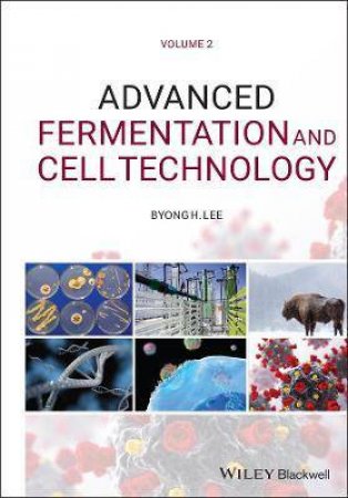 Advanced Fermentation And Cell Technology by Byong H. Lee