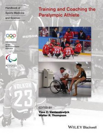 Training And Coaching The Paralympic Athlete: Handbook Of Sports Medicine And Science by Yves C Vanlandewijck & Walter R Thompson